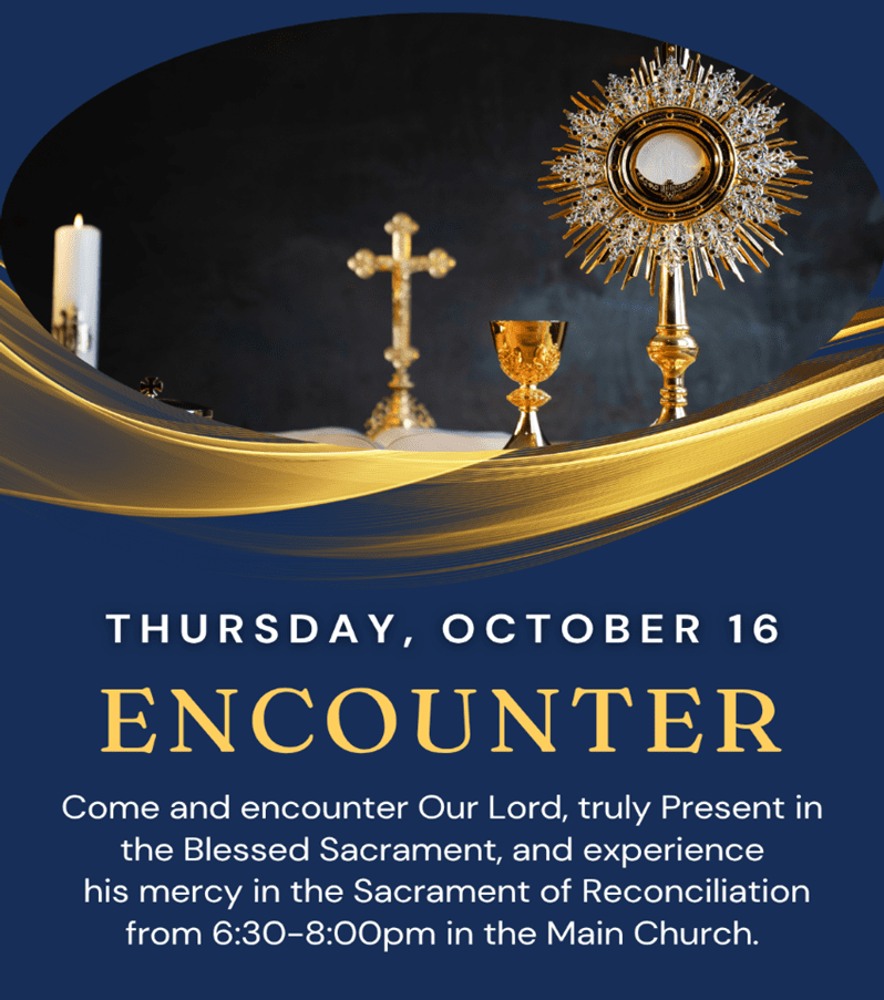 Join us for an evening of Adoration and Reconciliation on the
Third Thursday of every month
6:30pm to 8pm in the main Church
